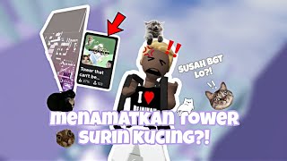 MENAMATKAN TOWER SURIN KUCING YANG SULIT BGT?! 😰😱