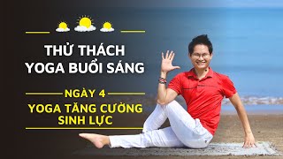 21 Ngày Yoga Buổi Sáng - Ngày 4: YOGA TĂNG CƯỜNG SINH LỰC | Đặng Kim Ba