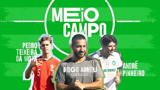 MEIO CAMPO | Pedro Teixeira da Mota e André Pinheiro