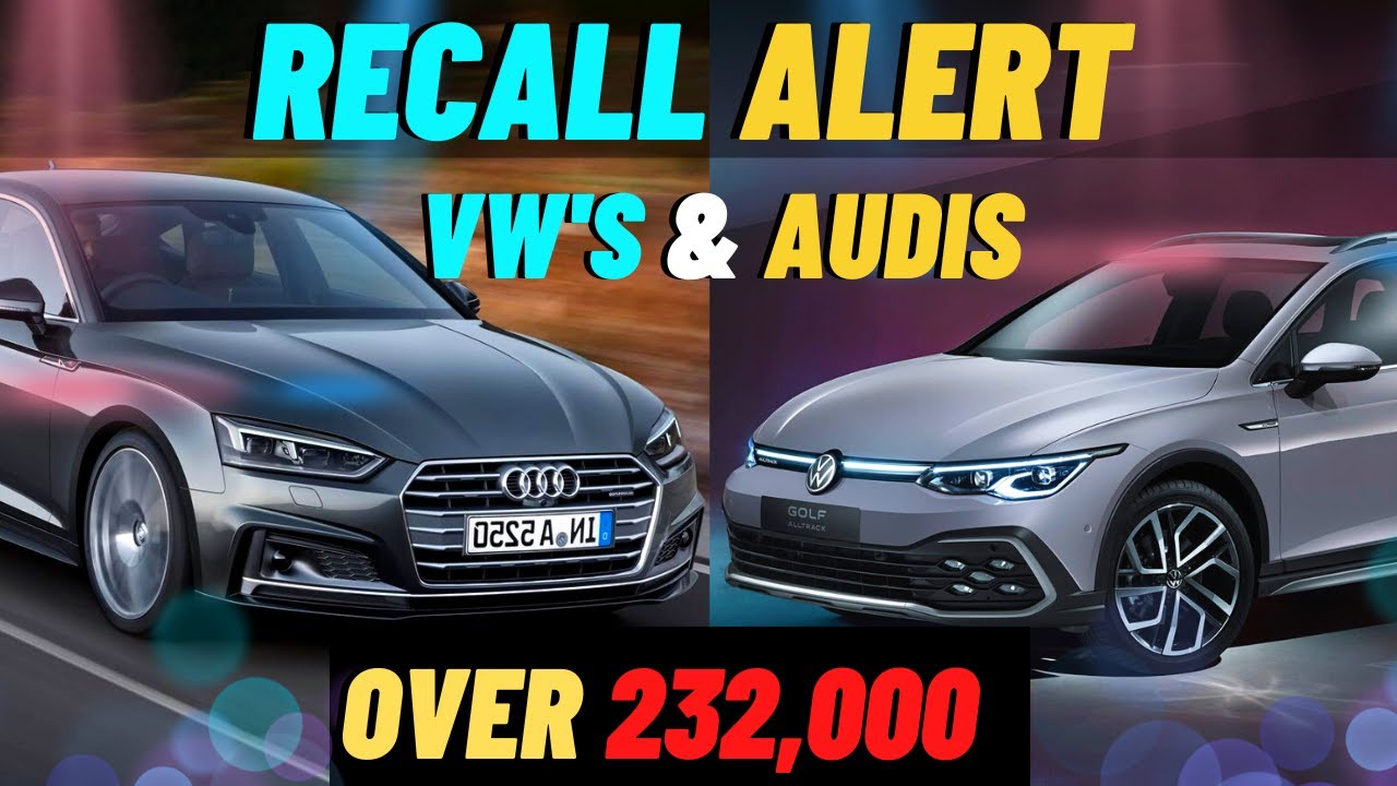 Volkswagen And Audi Recall Alert More Than 232,000 Vehicles Recalled ...