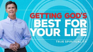True Spirituality Series: Getting God's Best for Your Life | Chip Ingram