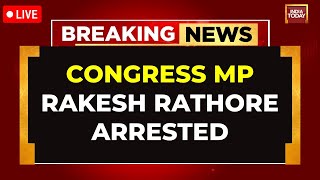 Breaking News LIVE: Congress MP Rakesh Rathore Arrested On Rape Charge | India Today Live