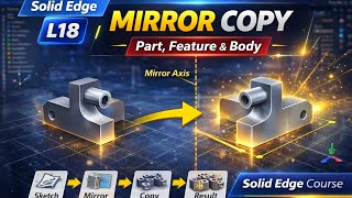 “Mirror Feature & Mirror Part in Solid Edge | Step-by-Step Tutorial” Solid Edge Course• L18