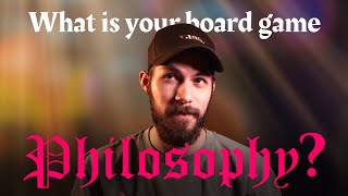 Here’s my Board Game Philosophy!