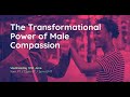 The Transformational Power of Male Compassion