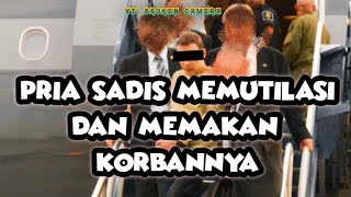 pria sadis memakan dan memutil4si teman kencannya.