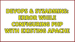DevOps & SysAdmins: Error while configuring PHP with existing apache (3 Solutions!!)