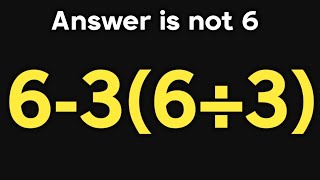 6-3(6÷3) = ❓ / Most people get this math question wrong / PEMDAS rules question