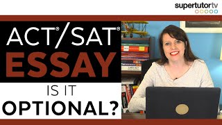 Are the ACT® and SAT® Essays Really Optional?