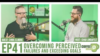 EP 41 | Overcoming Perceived Failures and Exceeding Goals | Chris Elmore