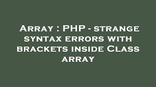 Array : PHP - strange syntax errors with brackets inside Class array