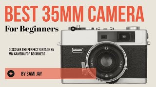 Capture the Moment: Best 35mm Film Cameras for Starters