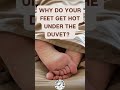 do your feet get hot at night are you always pulling them out of the blanket and then back inside