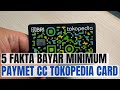 5 FAKTA TENTANG BAYAR MINIMUM PAYMENT DI KARTU KREDIT TOKOPEDIA CARD, KAMU BELOM TAU YA !!! SEMUA CC