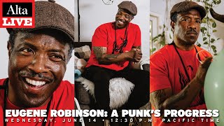 Alta Live: Eugene Robinson—A Punk’s Progress