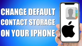 How To Change Default Contact Storage Location In iPhone (Quick \u0026 Easy)