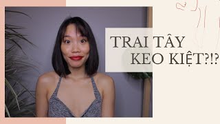 LÝ DO TRAI TÂY KEO KIỆT?? HIỂU VỀ SỰ KHÁC BIỆT GIỮA VĂN HÓA TÂY VÀ TA