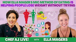 How Ella Mager's MIC Method of Eating is Helping People Lose Weight without Trying | CHEF AJ LIVE!