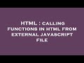 HTML : calling functions in html from external javascript file