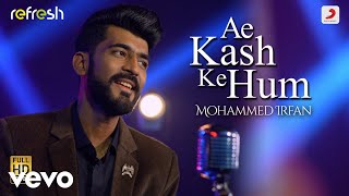 Ae Kash Ke Hum - Mohammed Irfan|Sony Music Refresh|Ajay Singha