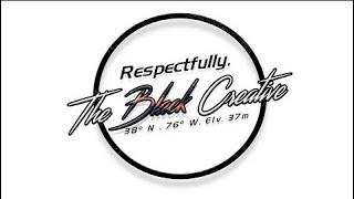 Respectfully, The Black Creative  - Ep.005, \