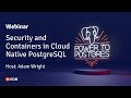 Webinar: Security and Containers in Cloud Native PostgreSQL