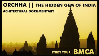 Orchha || The Hidden Gem Of India ||  An Architectural Documentary by BMCA