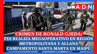 Crimen de Ronald Ojeda: PDI realiza megaoperativo en RM y allana campamento en Maipú