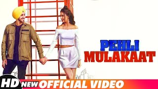 Pehli_Mulakat New Love Song | Latest_Punjabi_Songs_2018_|_New_Songs_2018