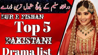 top 5 best dur e fishan drama list,Dur e Fishan Saleem Dramas list