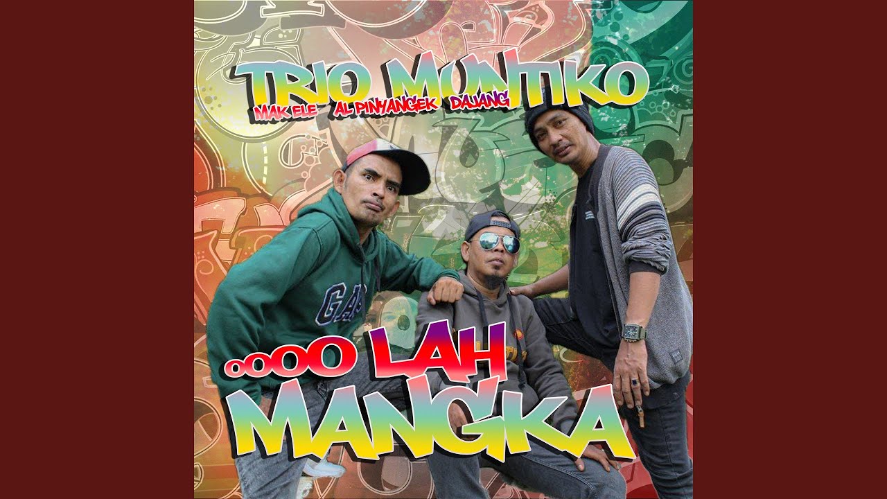 Oooo Lah Mangka Feat Mak Ele Al Pinyangek Dajang Youtube Music