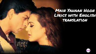Main Yahaan Hoon- Lyrics with English translation|Veer-Zaara| Shah Rukh KhanPreity Zinta|UditNarayan