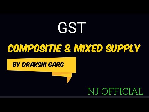 GST | COMPOSITE & MIXED SUPPLY | Ft. Drakshi Garg | - YouTube