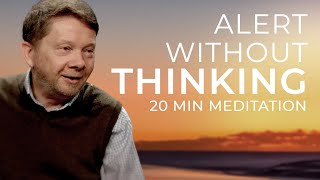 Be Alert without Thinking: A 20 Minute Meditation with Eckhart Tolle