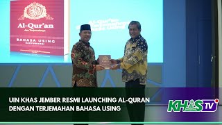 UIN KHAS JEMBER RESMI LAUNCHING AL-QURAN DENGAN TERJEMAHAN BAHASA USING | KHAS TV