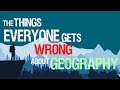 5 Geography Facts Most People Get Wrong