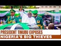 President Tinubu Exposes Nigeria’s Big Thieves