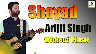 Shayad - Chaahat Kasam Nahi Hai (Without Music) Arijit Singh