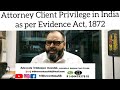 attorney client privilege in india as per indian evidence act 1872.