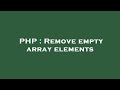 PHP : Remove empty array elements
