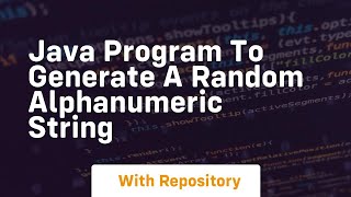 Java program to generate a random alphanumeric string