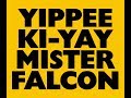 Yippee Ki Yay Mr. Falcon