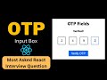 React OTP Input | Machine Coding Round | React JS Interview Questions