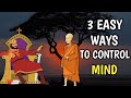 THREE EASY WAYS TO CONTROL YOUR MIND | Buddhist story on how to control mind |