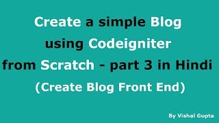 Create a simple Blog using Codeigniter from Scratch - part 3 in Hindi
