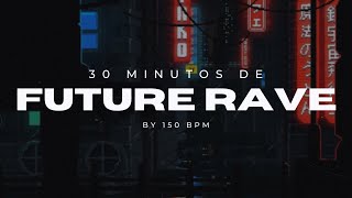 30 MINUTOS de Rave Future by 150 BPM