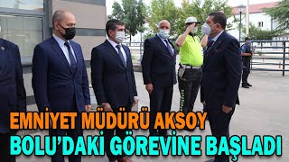 BOLU İL EMNİYET MÜDÜRÜ AKSOY, GÖREVİNE BAŞLADI (14.07.2021)