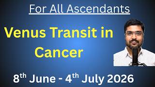 Venus Transit in Cancer for All Ascendants from 8th June 2026 till 4th July 2026