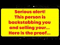 Serious alert! This person is backstabbing you and selling your... Here is the proof... God