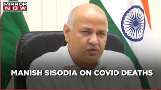 Delhi Dy CM Manish Sisodia on COVID deaths during second wave